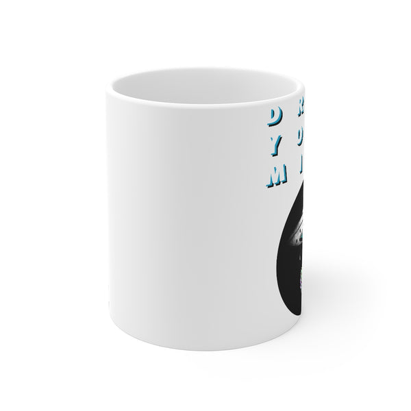 “Drop Your Mind” Mug 11oz