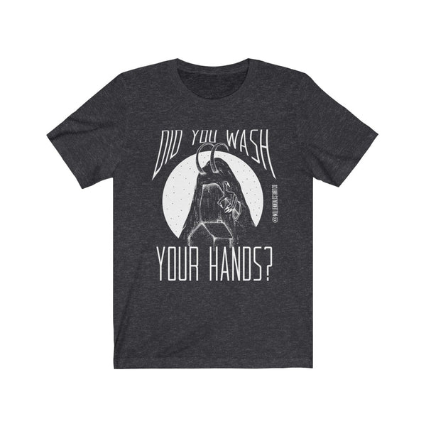 “Did You Wash Your Hands” Unisex Jersey Short Sleeve Tee