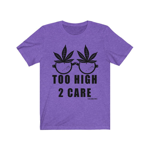 “2 High 2 Care” Unisex Jersey Short Sleeve Tee