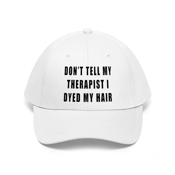 “Don’t Tell My Therapist I Dyed” Unisex Twill Hat