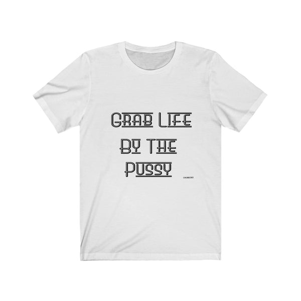 “Grab Life By The Pussy” Unisex Jersey Short Sleeve Tee