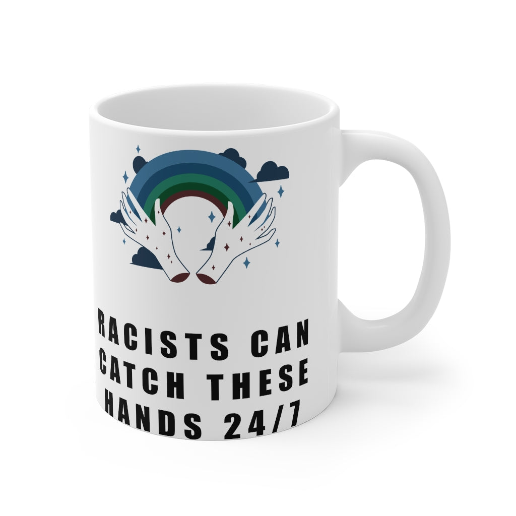 “Racists Can Catch These Hands” Mug 11oz