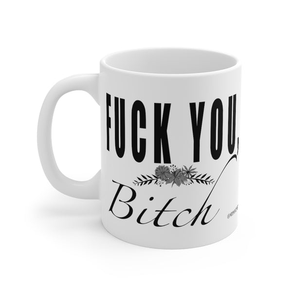 "Fuck You Bitch" Mug 11oz