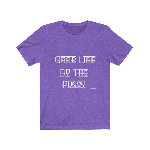 “Grab Life By The Pussy” Unisex Jersey Short Sleeve Tee