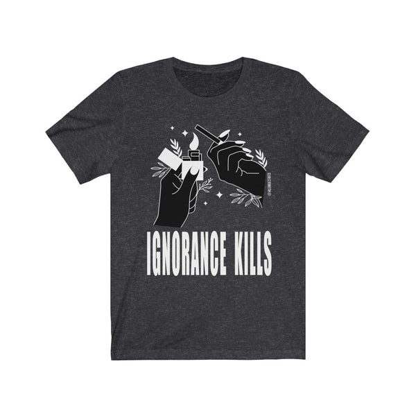 “Ignorance Kills” Unisex Jersey Short Sleeve Tee