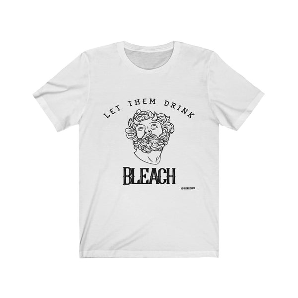 “Let Them Drink Bleach” Unisex Jersey Short Sleeve Tee