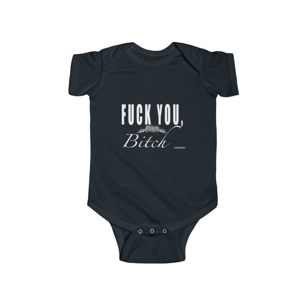 "Fuck You Bitch" Infant Fine Jersey Bodysuit