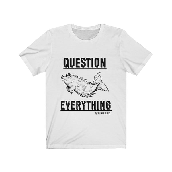 “Question Everything” Unisex Jersey Short Sleeve Tee