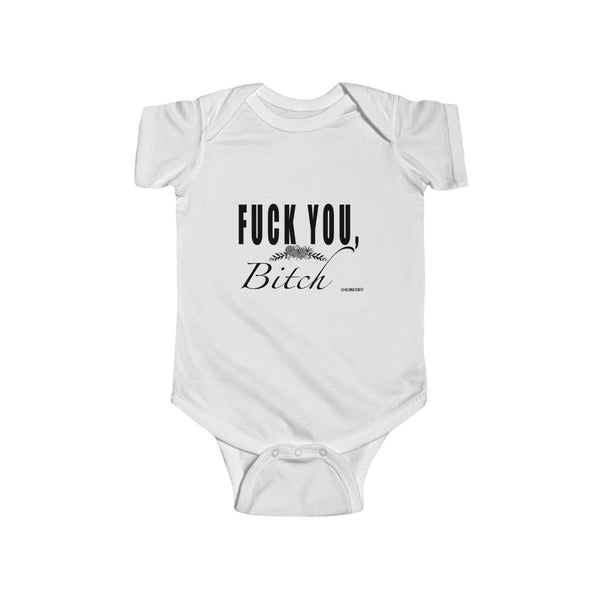 "Fuck You Bitch" Infant Fine Jersey Bodysuit