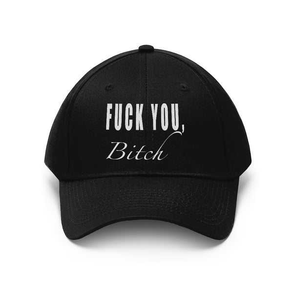 “Fuck You Bitch” Unisex Twill Hat