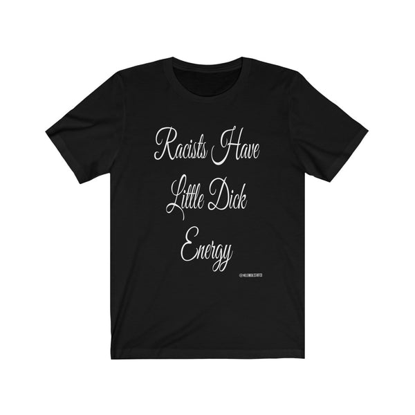 “Racists Have Little Dicks” Unisex Jersey Short Sleeve Tee