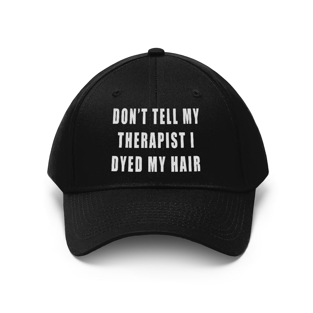 “Don’t Tell My Therapist I Dyed” Unisex Twill Hat