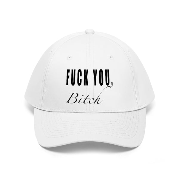 “Fuck You Bitch” Unisex Twill Hat