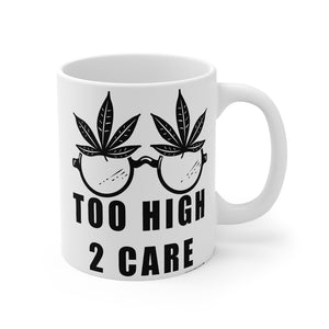 “2 High 2 Care” Mug 11oz