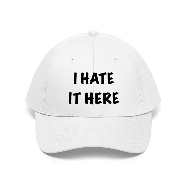 “I Hate It Here” Unisex Twill Hat