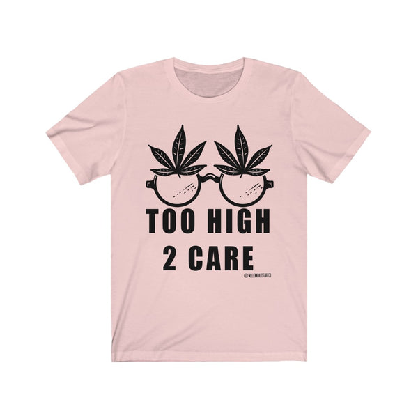 “2 High 2 Care” Unisex Jersey Short Sleeve Tee