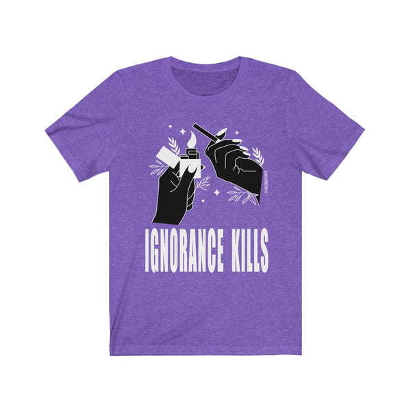 “Ignorance Kills” Unisex Jersey Short Sleeve Tee