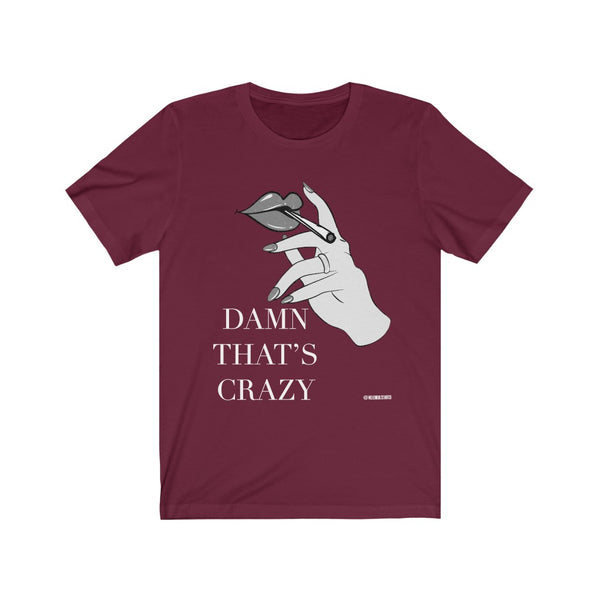 “Damn That’s Crazy” 420 Unisex Jersey Short Sleeve Tee