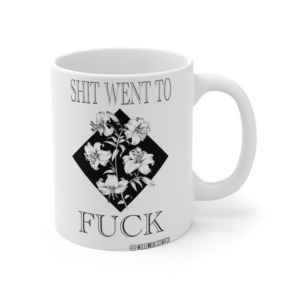 “Shit Went To Fuck” Mug 11oz