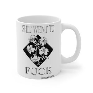 “Shit Went To Fuck” Mug 11oz