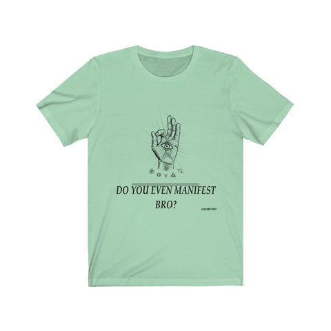 “Do You Even Manifest Bro?” Unisex Jersey Short Sleeve Tee