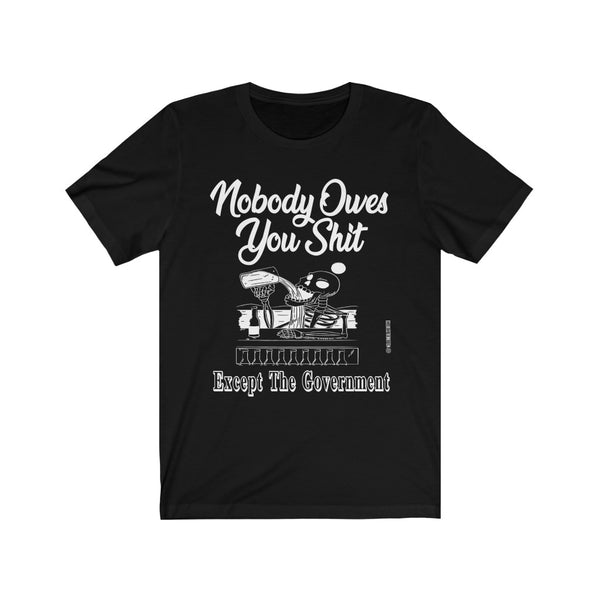 “Nobody Owes You Shit” Unisex Jersey Short Sleeve Tee