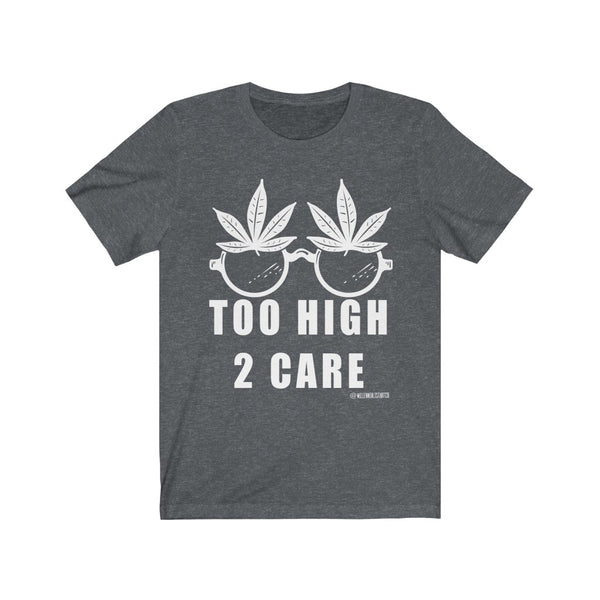 “2 High 2 Care” Unisex Jersey Short Sleeve Tee