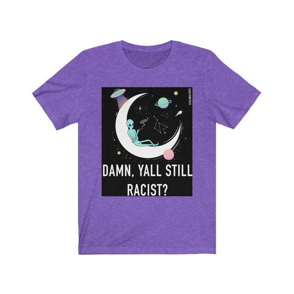 “Damn Y’all Still Racist?”  Unisex Jersey Short Sleeve Tee