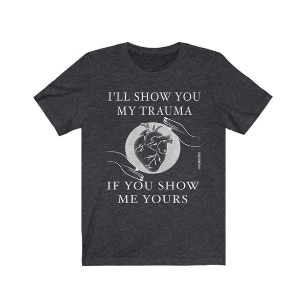 “I’ll Show You Trauma” Unisex Jersey Short Sleeve Tee