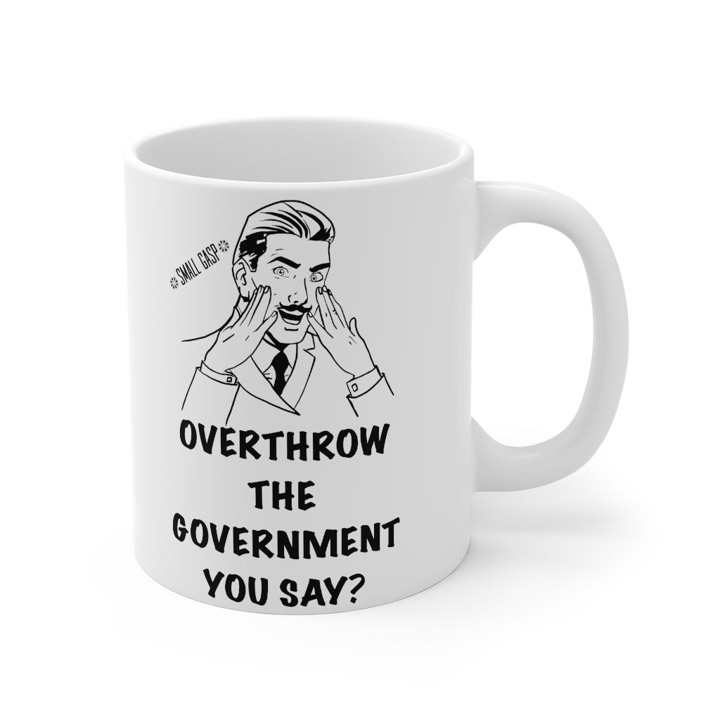 “Overthrow The Government” Mug 11oz