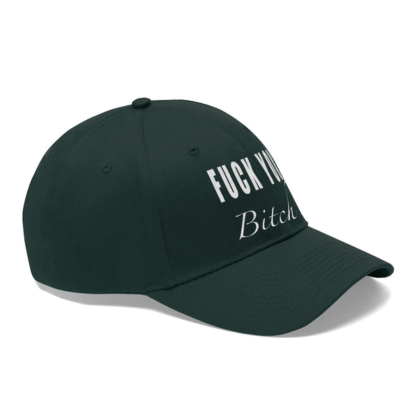 “Fuck You Bitch” Unisex Twill Hat