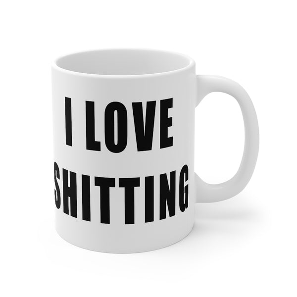 “I Love Shitting” Mug 11oz