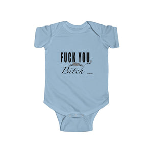 "Fuck You Bitch" Infant Fine Jersey Bodysuit