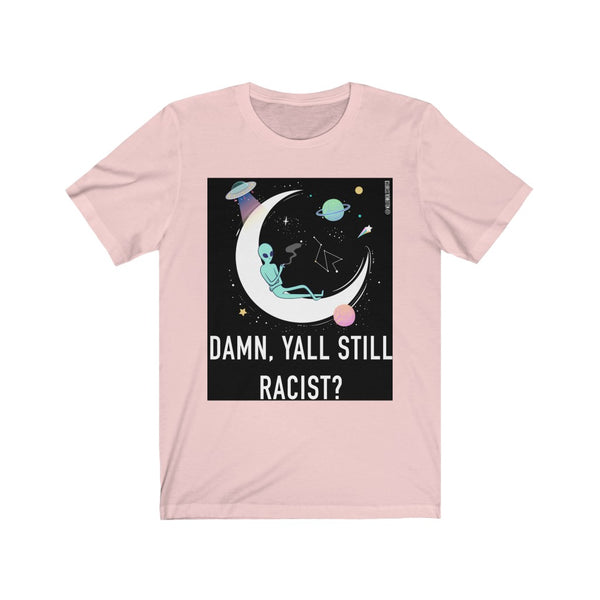 “Damn Y’all Still Racist?”  Unisex Jersey Short Sleeve Tee