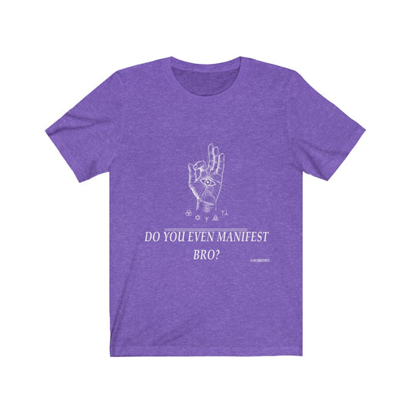 “Do You Even Manifest Bro?” Unisex Jersey Short Sleeve Tee