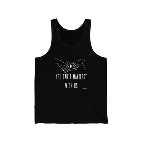 “You Can’t Manifest With Us” Unisex Jersey Tank