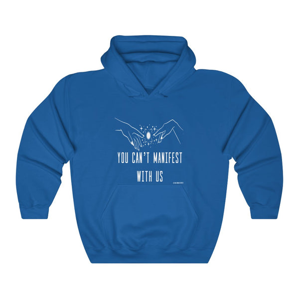 “You Can’t Manifest With Us” Unisex Heavy Blend™ Hooded Sweatshirt