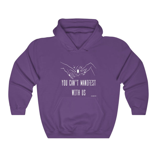 “You Can’t Manifest With Us” Unisex Heavy Blend™ Hooded Sweatshirt