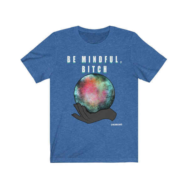 “Be Mindful Bitch” Unisex Jersey Short Sleeve Tee