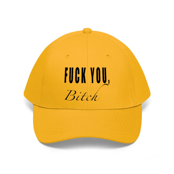 “Fuck You Bitch” Unisex Twill Hat