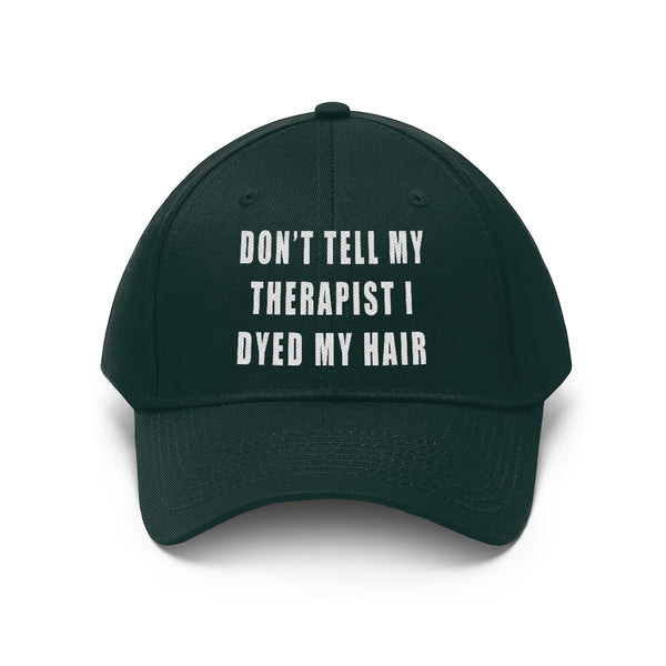 “Don’t Tell My Therapist I Dyed” Unisex Twill Hat