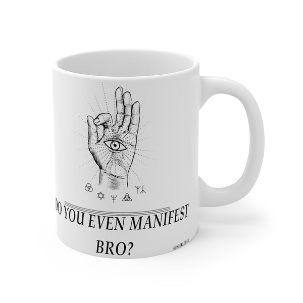 “Do You Even Manifest Bro” Mug 11oz