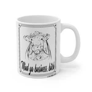 “Mind Ya Business Bitch” Mug 11oz