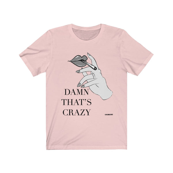 “Damn That’s Crazy” 420 Unisex Jersey Short Sleeve Tee