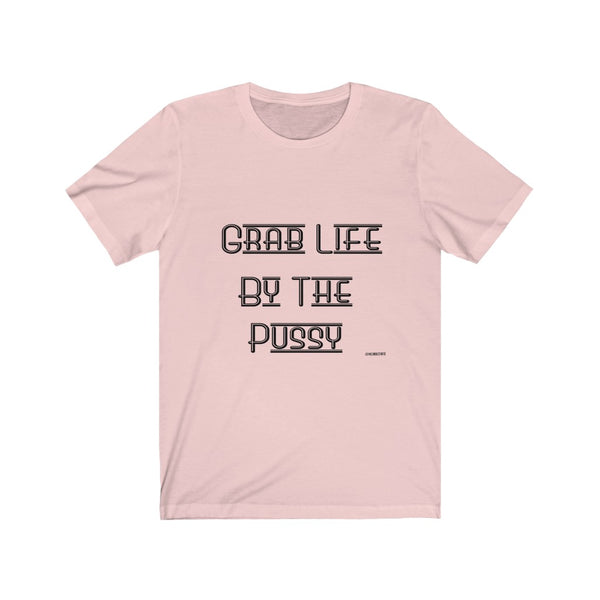 “Grab Life By The Pussy” Unisex Jersey Short Sleeve Tee