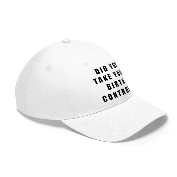 “Birth Control Reminder” Unisex Twill Hat