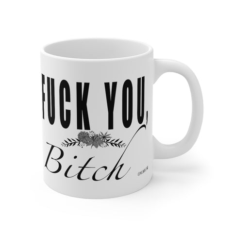 "Fuck You Bitch" Mug 11oz