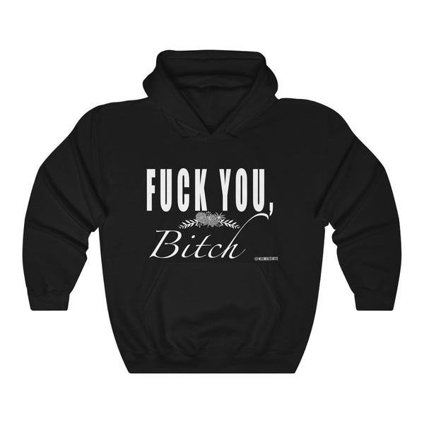 “Fuck You Bitch” Unisex Heavy Blend™ Hooded Sweatshirt