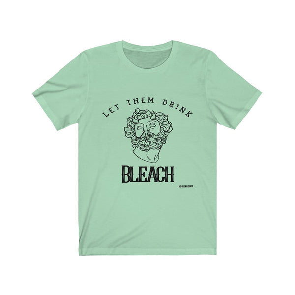 “Let Them Drink Bleach” Unisex Jersey Short Sleeve Tee