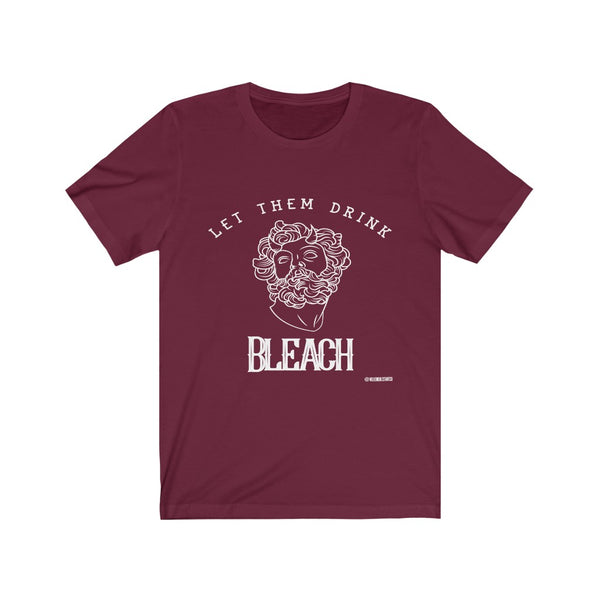 “Let Them Drink Bleach” Unisex Jersey Short Sleeve Tee